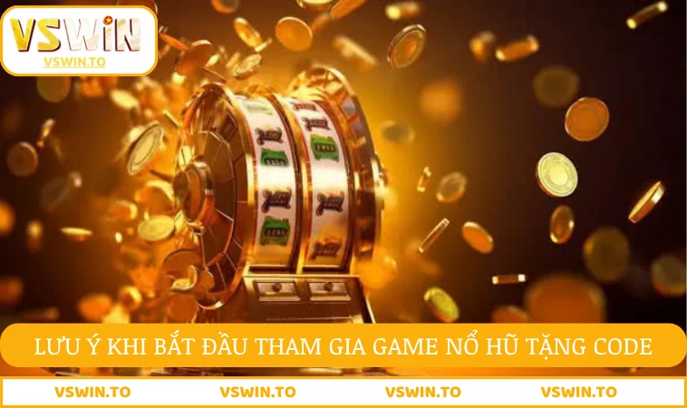 Game Nổ Hũ Tặng Code - Cơ Chế Trả Thưởng Hấp Dẫn 3 Lưu ý khi bắt đầu tham gia game nổ hũ tặng code