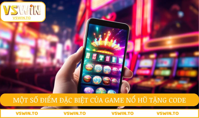 Game Nổ Hũ Tặng Code - Cơ Chế Trả Thưởng Hấp Dẫn 1 Một số điểm đặc biệt của game nổ hũ tặng code